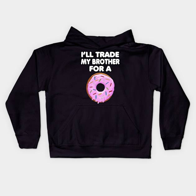 I Will Trade My Brother for A Donuts for little sisters Kids Hoodie by Cedinho